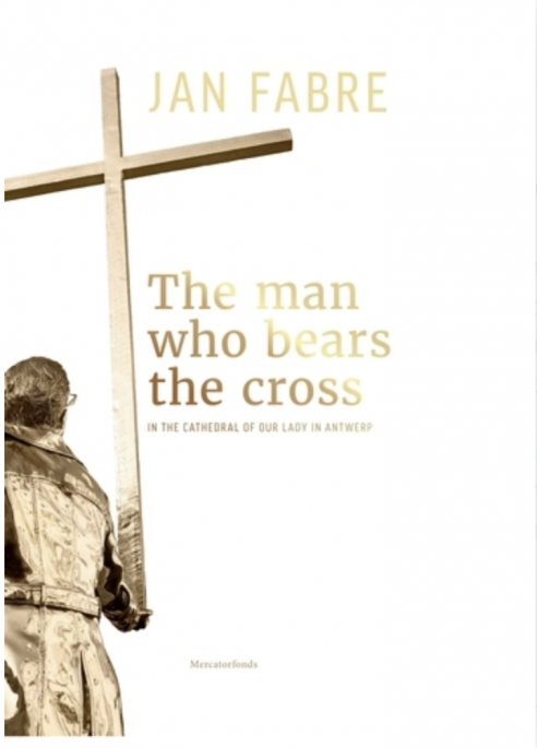 Jan Fabre. The man who bears the cross