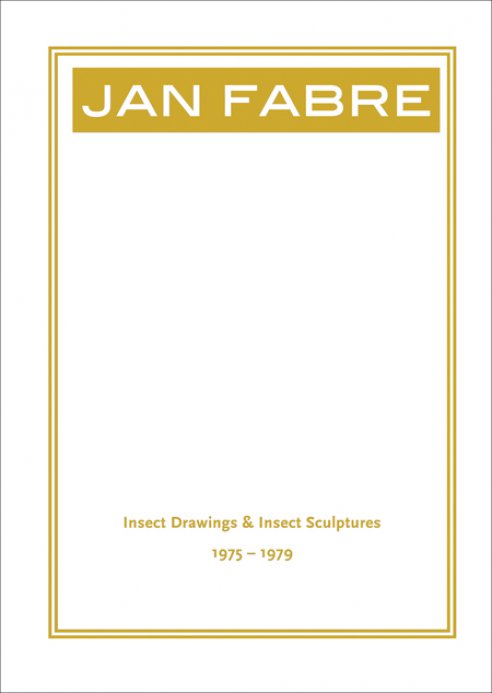 Jan Fabre. Insect Drawings & Insect Sculptures 1975-1979